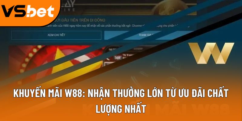 Khuyến mãi W88: Nhận thưởng lớn từ ưu đãi chất lượng nhất 4 khuyen mai w88