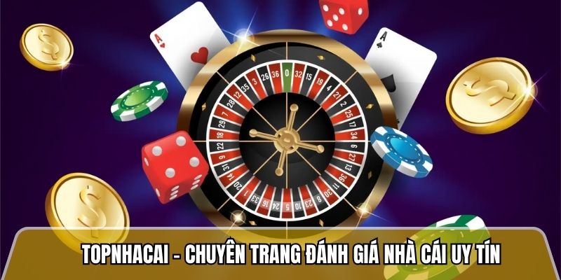 Topnhacai.in.net - Trang đánh giá nhà cái uy tín với tỷ lệ khiếu nại dưới 2% 5 Topnhacai - Chuyên trang đánh giá nhà cái uy tín