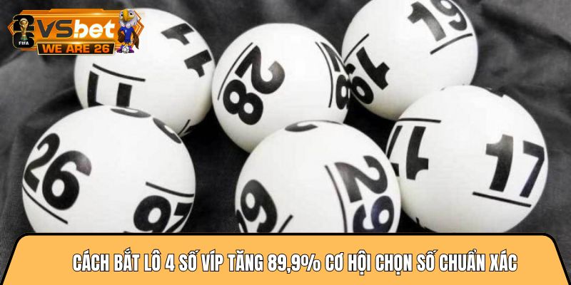Cách bắt lô 4 số víp tăng 89,9% cơ hội chọn số chuẩn xác 2 Cách bắt lô 4 số víp