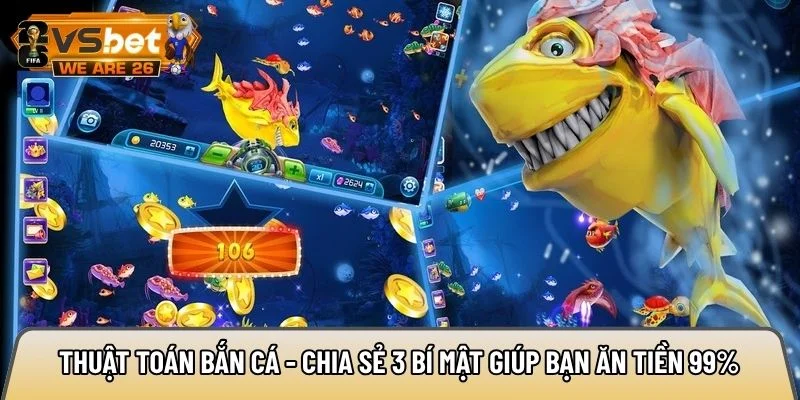 Thuật toán bắn cá - Chia sẻ 3 bí mật giúp bạn ăn tiền 99% 8 thuật toán bắn cá