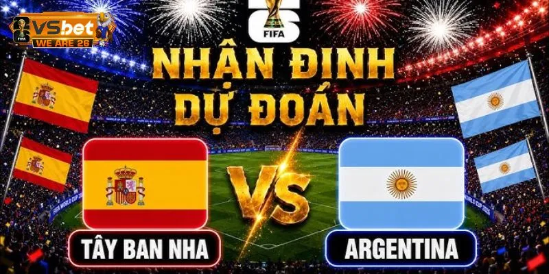 Soi Kèo Tây Ban Nha Và Argentina 2H 20/07 - Ai Lên Ngôi? 8 Các cửa cược và khả năng xảy ra
