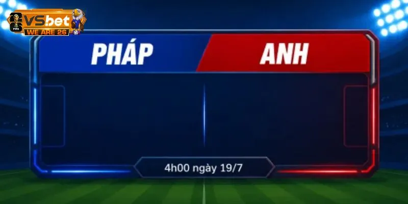 Cẩm Nang Soi Kèo Pháp Và Anh Lúc 4h Ngày 19/07 Toàn Diện 9 Soi kèo Pháp và Anh về các kèo cược